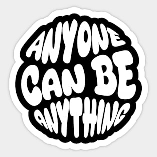 ANYONE CAN BE ANYTHING Sticker